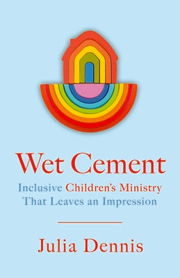 Cover Image for Wet Cement: Inclusive Children's Ministry That Leaves an Impression -- Julia Dennis, Paperback