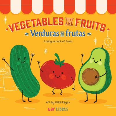 Cover Image for Vegetables That Are Fruits (Bilingual: English/Spanish): A Bilingual Fruits Book -- Citlali Reyes, Board Books