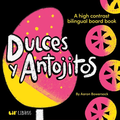 Cover Image for Dulces Y Antojitos: A High Contrast Board Book (Bilingual: English/Spanish): A High Contrast Bilingual Board Books -- Aaron Bowersock, Board Books