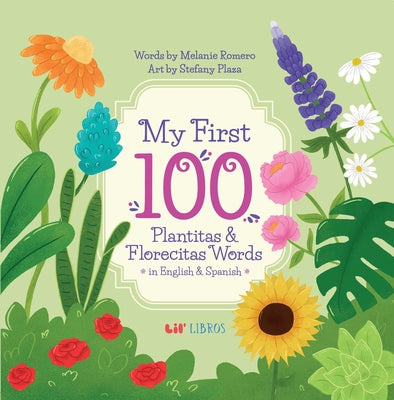 Cover Image for My First 100 Plantitas & Florecitas Words in English & Spanish -- Melanie Romero, Board Books