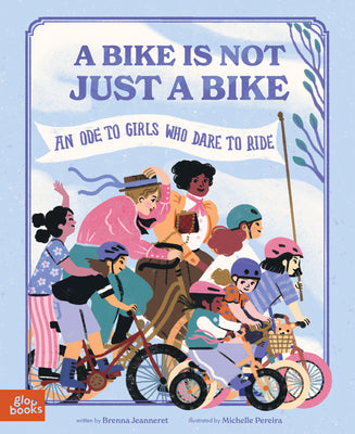 Cover Image for A Bike Is Not Just a Bike: An Ode to Girls Who Dare to Ride -- Michelle Pereira, Hardcover