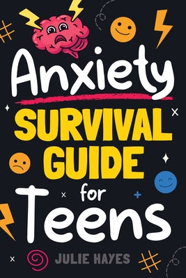 Cover Image for Anxiety Survival Guide for Teens -- Julie Hayes, Paperback