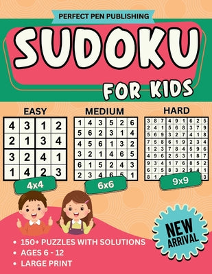 Cover Image for Sudoku for Kids: Beginner Sudoku Puzzle Book for Children with 4x4, 6x6, 9x9 Grids Levels - Easy, Medium, Hard For Ages 6-12 Large Print New Arrival -- Pen Perfect Publishing, Paperback