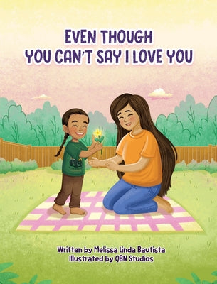 Cover Image for Even Though You Can't Say I Love You -- Melissa L. Bautista, Hardcover