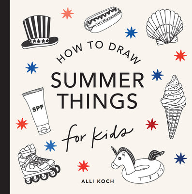 Cover Image for Summer Things: How to Draw Books for Kids Featuring Beach Fun, Summer Camp, Picnics, and More -- Alli Koch, Paperback