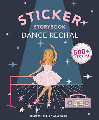 Cover Image for My Fancy Sticker Storybook: Dance Recital: 500+ Reusable Dress-Up Sticker Book for Kids Ages 5-8 -- Alli Koch, Paperback