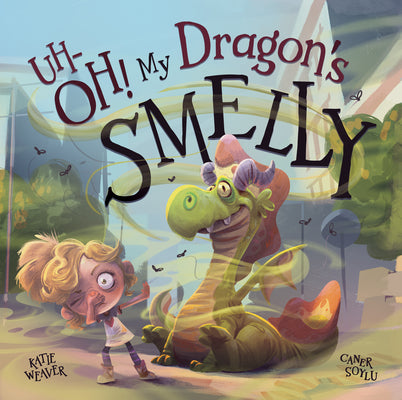Cover Image for Uh-Oh! My Dragon's Smelly -- Katie Weaver, Hardcover
