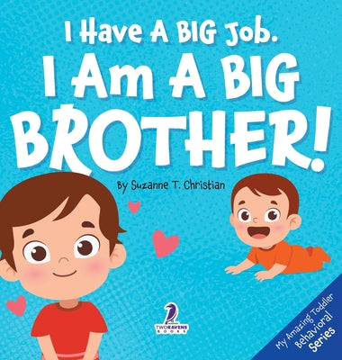 Cover Image for I Have A Big Job. I Am A Big Brother: An Affirmation-Themed Toddler Book About Getting A Sibling (Ages 2-4) -- Suzanne T. Christian, Hardcover