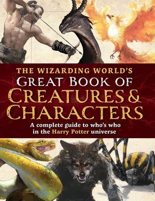 Cover Image for The Wizarding World's Great Book of Creatures & Characters: A Complete Guide to Who's Who in the Harry Potter Universe -- The Editors of Mugglenet, Hardcover
