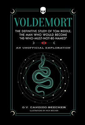 Cover Image for Voldemort: The Definitive Study of Tom Riddle--The Man Who Would Become "He Who Must Not Be Named" -- Grace Candido-Beecher, Hardcover