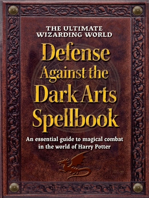 Cover Image for The Ultimate Wizarding World Defense Against the Dark Arts Spellbook: An Essential Guide to Magical Combat in the World of Harry Potter -- The Editors of Mugglenet, Hardcover