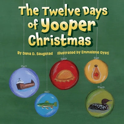 Cover Image for The Twelve Days of Yooper Christmas -- Dana D. Saugstad, Paperback