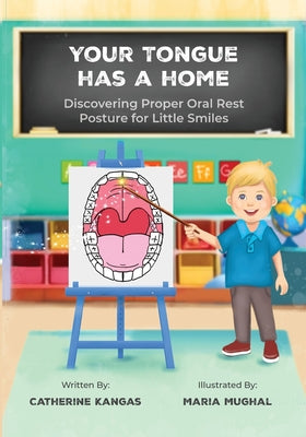 Cover Image for Your Tongue Has a Home: Discovering Proper Oral Rest Posture for Little Smiles -- Catherine Kangas, Paperback