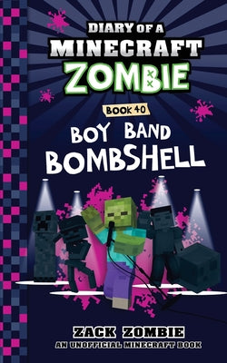 Cover Image for Diary of a Minecraft Zombie Book 40: Boy Band Bombshell -- Zack Zombie, Paperback