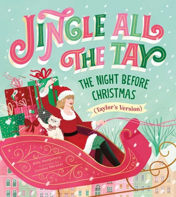 Cover Image for Jingle All the Tay: The Night Before Christmas (Taylor's Version) -- Bella Montgomery, Hardcover