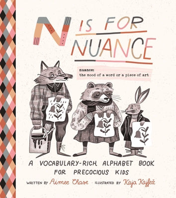 Cover Image for N Is for Nuance: A Vocabulary-Rich Alphabet Book for Precocious Kids -- Aimee Chase, Hardcover