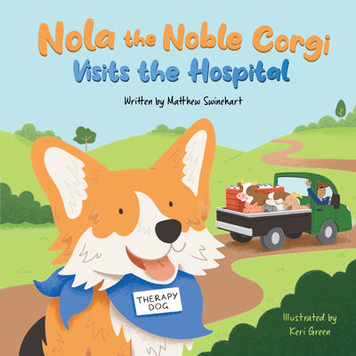 Cover Image for Nola the Noble Corgi Visits the Hospital -- Matthew Swinehart, Hardcover