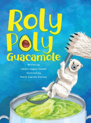 Cover Image for Roly Poly Guacamole -- Sandra Haynes Ginalski, Hardcover
