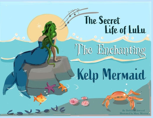 Cover Image for The Secret Life of Lulu The Enchanting Kelp Mermaid -- Deborah Atwood, Paperback