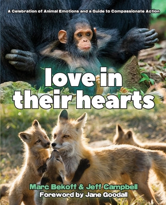 Cover Image for Love in Their Hearts: A Celebration of Animal Emotions and a Guide to Compassionate Action -- Marc Bekoff, Paperback