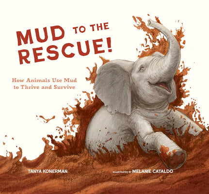 Cover Image for Mud to the Rescue!: How Animals Use Mud to Thrive and Survive -- Tanya Konerman, Hardcover