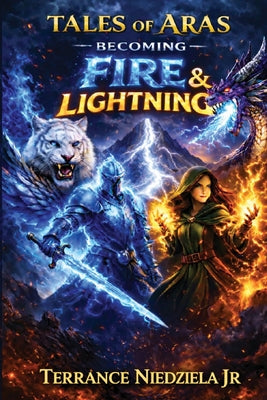 Cover Image for Tales of Aras: Becoming Fire and Lightning -- Terrance Niedziela, Paperback