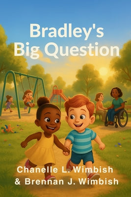 Cover Image for Bradley's Big Question: What to Say When Your Child Notices Someone Different -- Chanelle L. Wimbish, Paperback