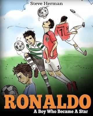 Ronaldo: A Boy Who Became A Star. Inspiring children book about one of the best soccer players. -- Steve Herman, Paperback
