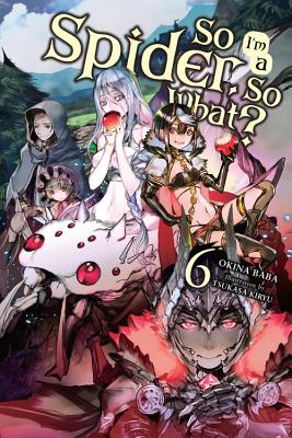 Cover Image for So I'm a Spider, So What?, Vol. 6 (Light Novel): Volume 6 -- Okina Baba, Paperback