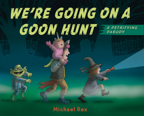 Cover Image for We're Going on a Goon Hunt: A Petrifying Parody -- Michael Rex, Hardcover