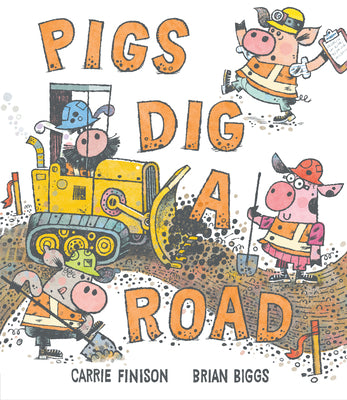 Cover Image for Pigs Dig a Road -- Carrie Finison, Hardcover