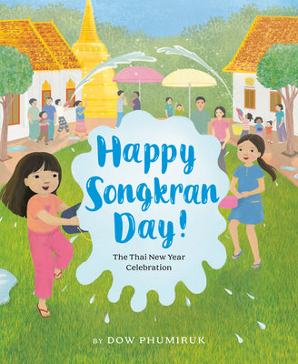 Cover Image for Happy Songkran Day!: The Thai New Year Celebration -- Dow Phumiruk, Hardcover