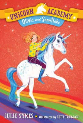 Cover Image for Unicorn Academy #6: Olivia and Snowflake -- Julie Sykes, Paperback