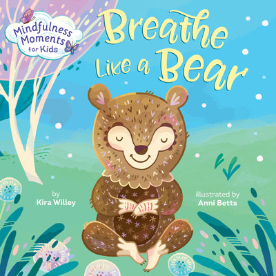 Cover Image for Mindfulness Moments for Kids: Breathe Like a Bear -- Kira Willey, Board Books