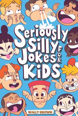 Cover Image for Seriously Silly Jokes for Kids: Joke Book for Boys and Girls ages 7-12 -- Wally Brown, Paperback