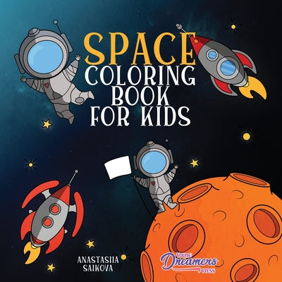 Cover Image for Space Coloring Book for Kids: Astronauts, Planets, Space Ships, and Outer Space for Kids Ages 6-8, 9-12 -- Young Dreamers Press, Paperback