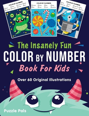 Cover Image for The Insanely Fun Color By Number Book For Kids: Over 60 Original Illustrations with Space, Underwater, Jungle, Food, Monster, and Robot Themes -- Puzzle Pals, Paperback
