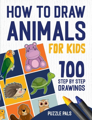 Cover Image for How To Draw Animals: 100 Step By Step Drawings For Kids -- Puzzle Pals, Paperback