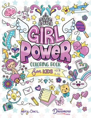 Cover Image for Girl Power Coloring Book for Kids Ages 8-12: Positive Affirmation Quotes Designed to Inspire, Boost Confidence and Self-Esteem -- Young Dreamers Press, Paperback