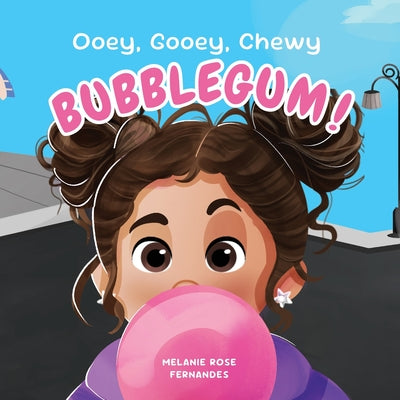 Cover Image for Ooey, Gooey, Chewy BUBBLEGUM! -- Melanie R. Fernandes, Paperback