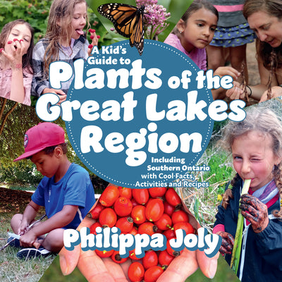 Cover Image for A Kid's Guide to Plants of the Great Lakes Region: Including Southern Ontario, with Cool Facts, Activities and Recipes -- Philippa Joly, Paperback