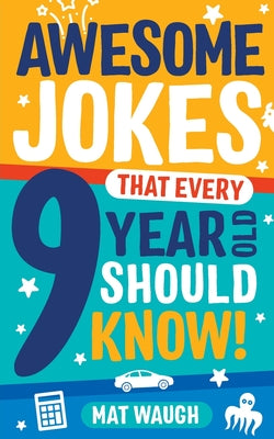 Cover Image for Awesome Jokes That Every 9 Year Old Should Know! -- Mat Waugh, Paperback