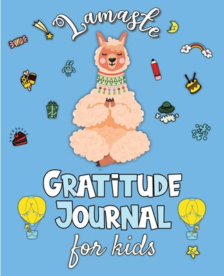 Cover Image for Lamaste - Gratitude Journal for Kids: 3 minute Daily Journal Writing Prompts for Children to practice Gratitude & Mindfulness with Positive Affirmatio -- Erika Rossi, Paperback