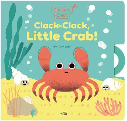 Cover Image for Clickety Clack: Clack-Clack, Little Crab! -- Amy Blay, Paperback