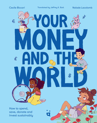 Cover Image for Your Money and the World: How to Spend, Save, Donate and Invest Sustainably -- Cecile Biccari, Hardcover