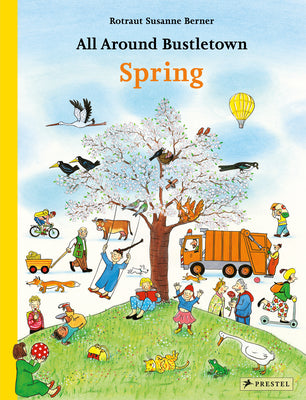 Cover Image for All Around Bustletown: Spring -- Rotraut Susanne Berner, Board Books