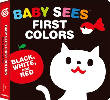 Cover Image for Baby Sees First Colors: Black, White & Red: A Totally Mesmerizing High-Contrast Book for Babies -- Akio Kashiwara, Board Books