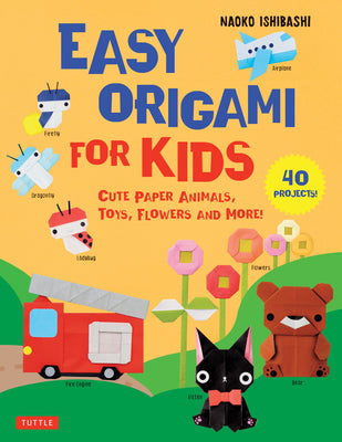 Cover Image for Easy Origami for Kids: Cute Paper Animals, Toys, Flowers and More! (40 Projects) -- Naoko Ishibashi, Paperback