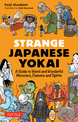 Cover Image for Strange Japanese Yokai: A Guide to Weird and Wonderful Monsters, Demons and Spirits -- Kenji Murakami, Paperback