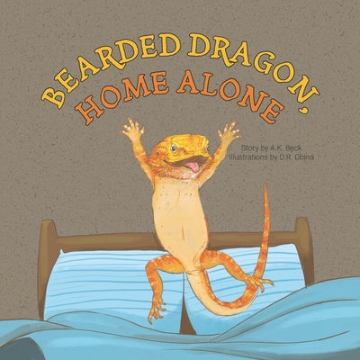 Cover Image for Bearded Dragon, Home Alone: A Wordless Picture Book Full of Fun and Joy -- D. R. Obina, Paperback